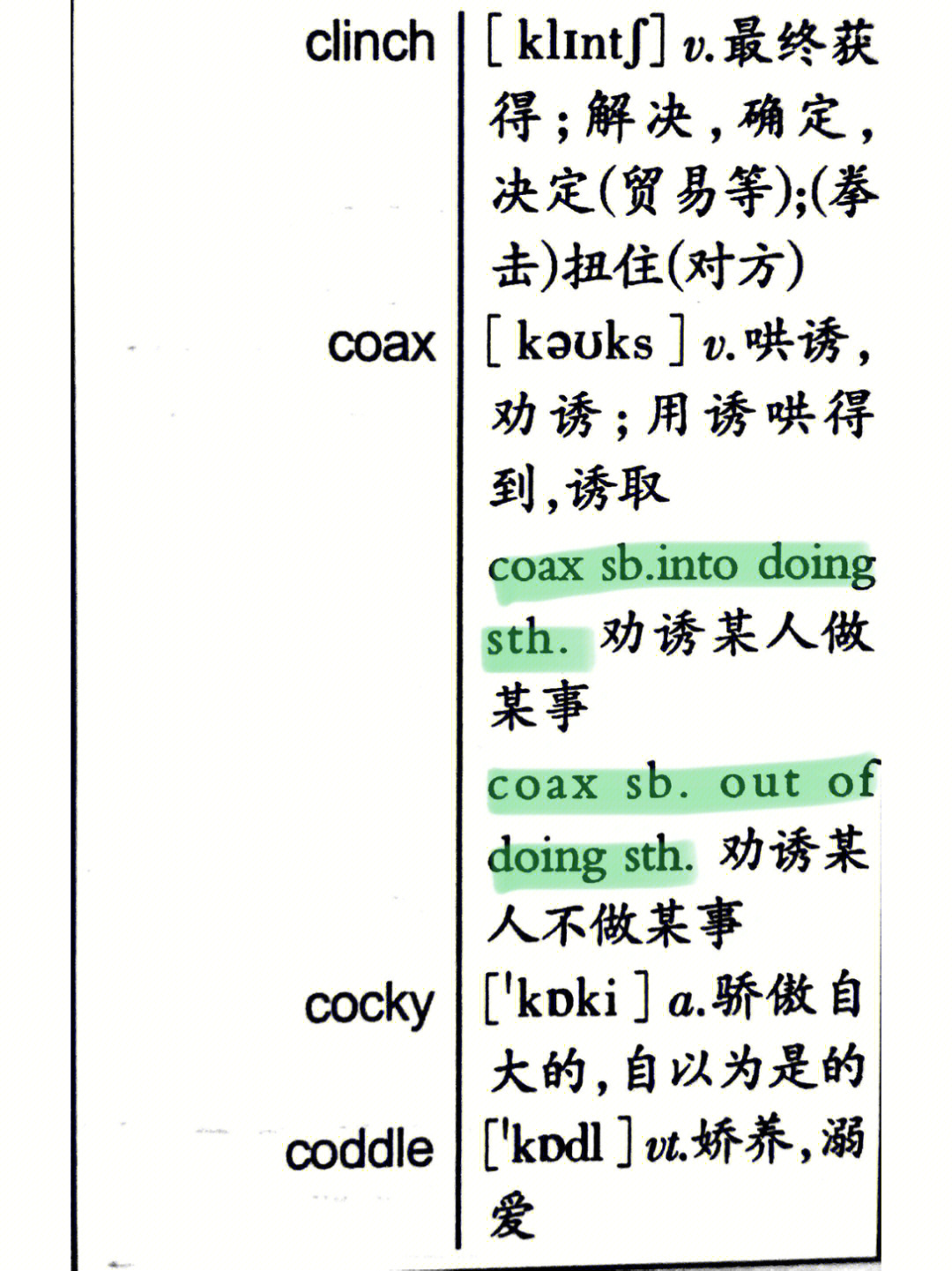 coax/cajole into doing 劝诱做…coax sb out of/from doing sth